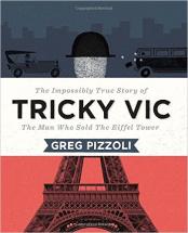 Tricky Vic: The Impossibly True Story of the Man Who Sold the Eiffel Tower, by Greg Pizzoli