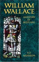 William Wallace: Guardian of Scotland - by A.F. Murison