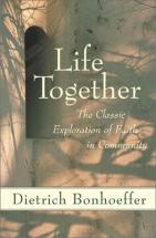 Life Together:  The Classic Exploration of Faith in Community