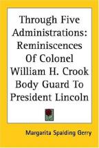 Through Five Administrations: Reminiscences of William H. Crook